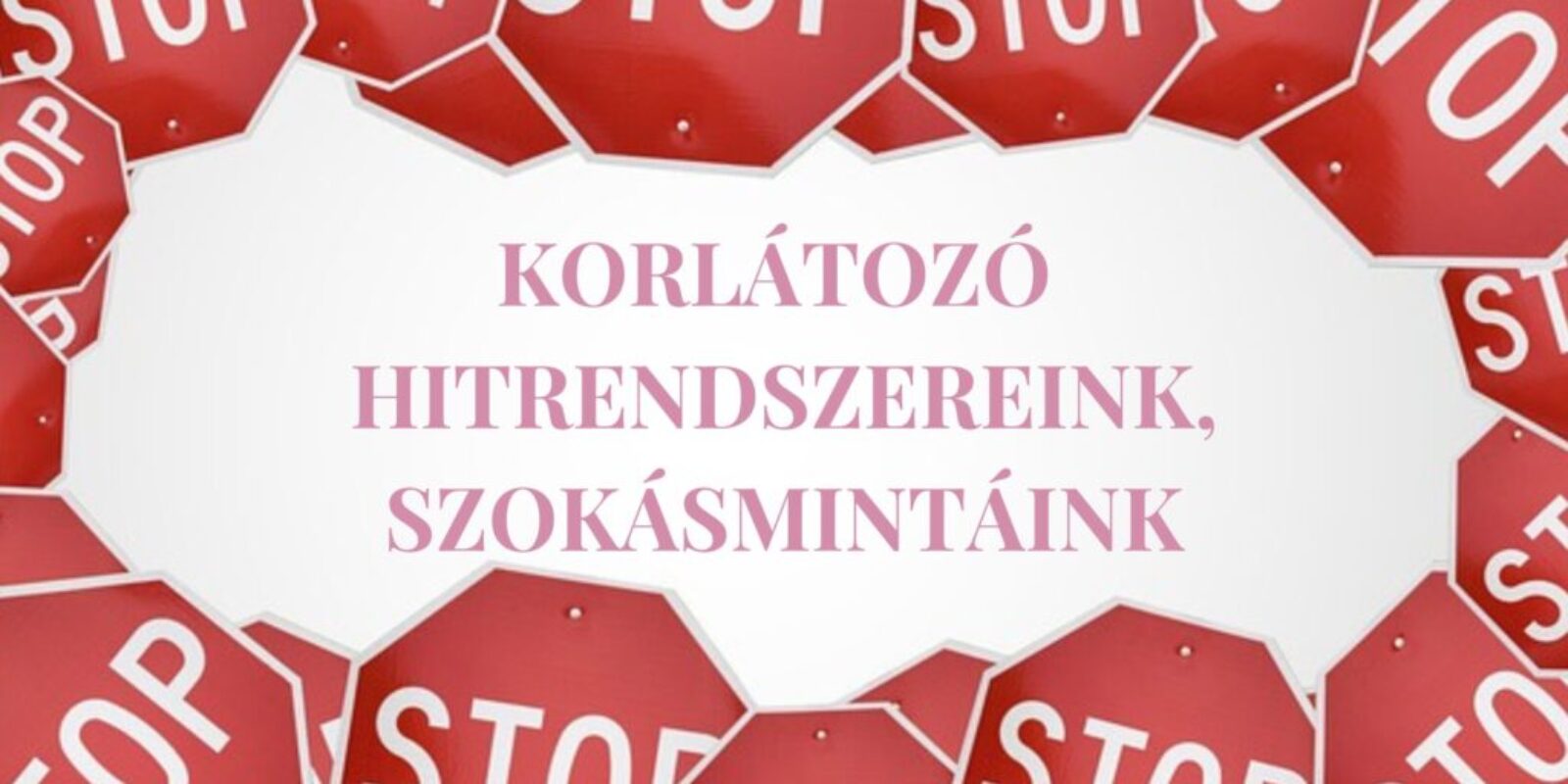 Korlátozó hitrendszereink, szokásmintáink