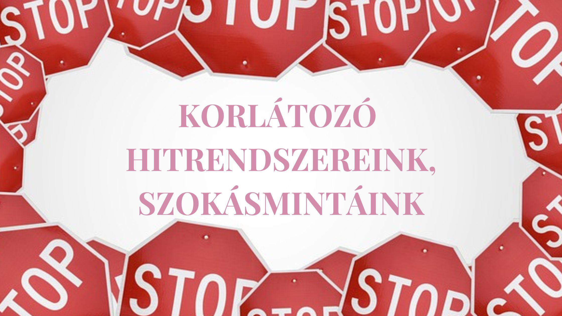 Korlátozó hitrendszereink, szokásmintáink